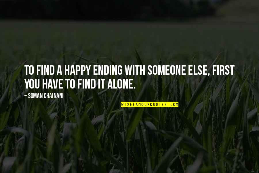 Happy To Be Alone Quotes By Soman Chainani: To find a happy ending with someone else,