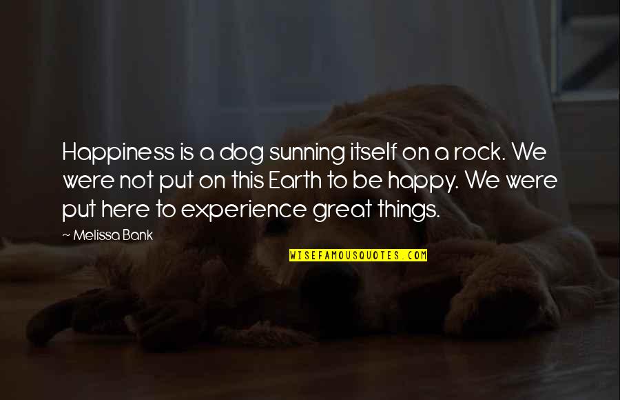 Happy To Be Here Quotes By Melissa Bank: Happiness is a dog sunning itself on a