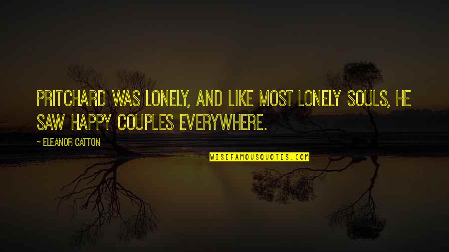 Happy To Be Lonely Quotes By Eleanor Catton: Pritchard was lonely, and like most lonely souls,