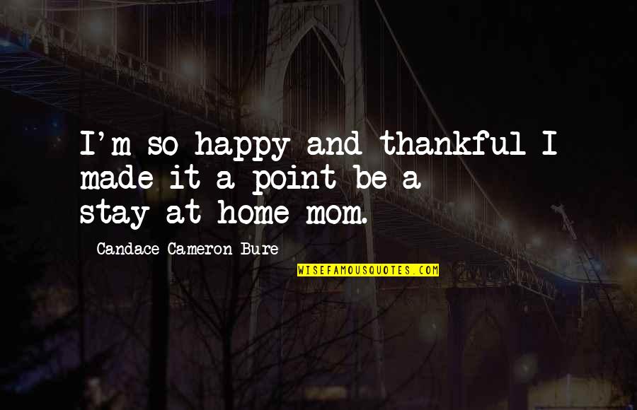Happy To Be Mom Quotes By Candace Cameron Bure: I'm so happy and thankful I made it Happy To Be Mom Quotes By Candace Cameron Bure: I'm so happy and thankful I made it