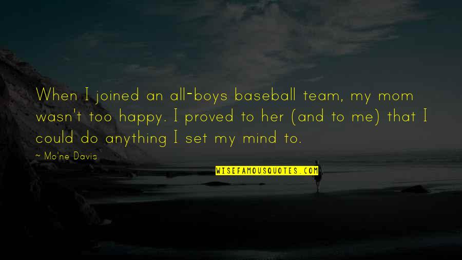 Happy To Be Mom Quotes By Mo'ne Davis: When I joined an all-boys baseball team, my Happy To Be Mom Quotes By Mo'ne Davis: When I joined an all-boys baseball team, my