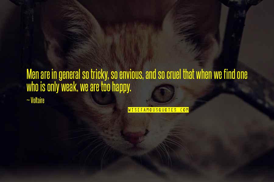 Happy To Be Who I Am Quotes By Voltaire: Men are in general so tricky, so envious,