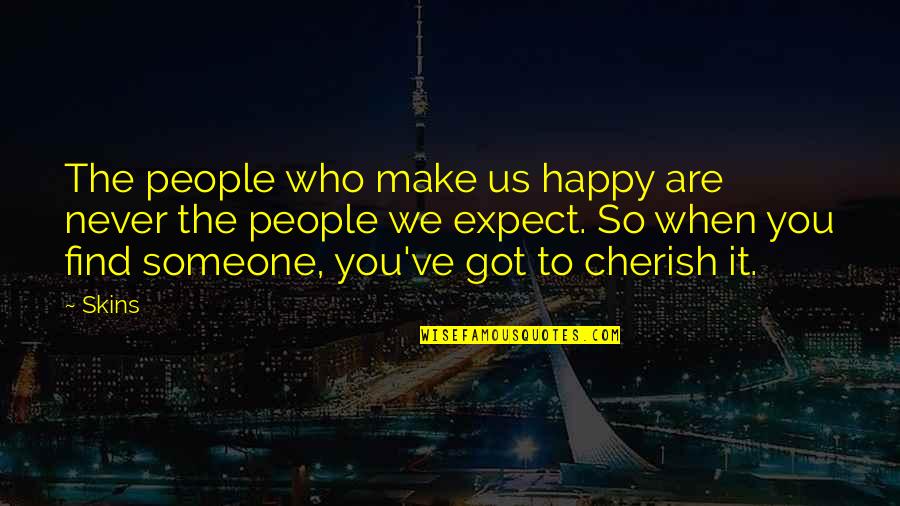 Happy To Find You Quotes By Skins: The people who make us happy are never