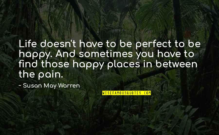 Happy To Find You Quotes By Susan May Warren: Life doesn't have to be perfect to be