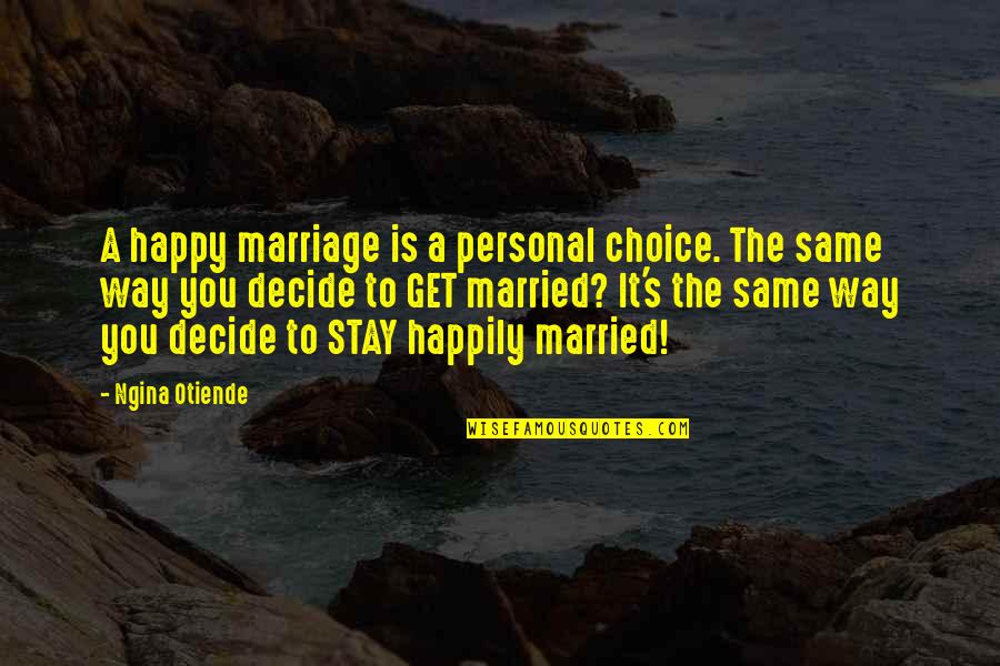 Happy To Get Married Quotes By Ngina Otiende: A happy marriage is a personal choice. The