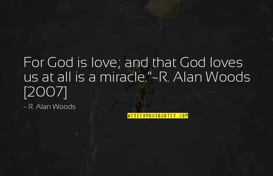 Happy To Go To Work Quotes By R. Alan Woods: For God is love; and that God loves