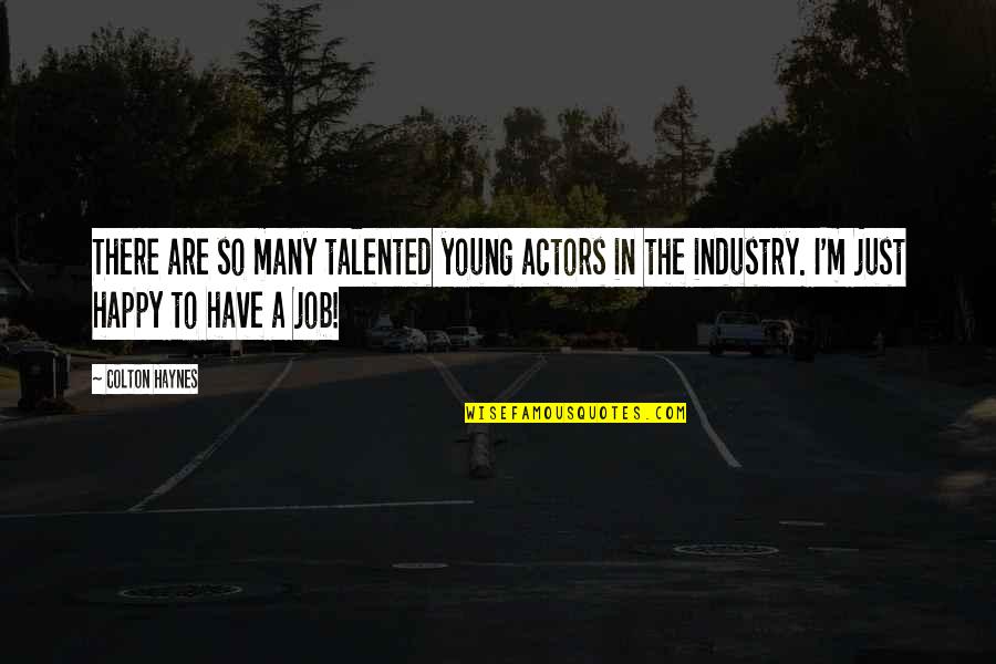Happy To Have A Job Quotes By Colton Haynes: There are so many talented young actors in