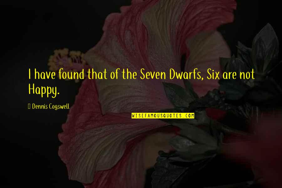 Happy To Have Found You Quotes By Dennis Cogswell: I have found that of the Seven Dwarfs,