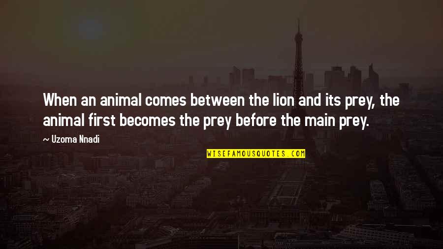 Happy To Have Friends Like You Quotes By Uzoma Nnadi: When an animal comes between the lion and