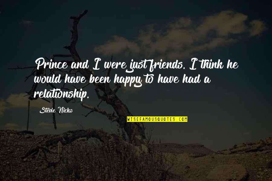 Happy To Have Friends Quotes By Stevie Nicks: Prince and I were just friends. I think