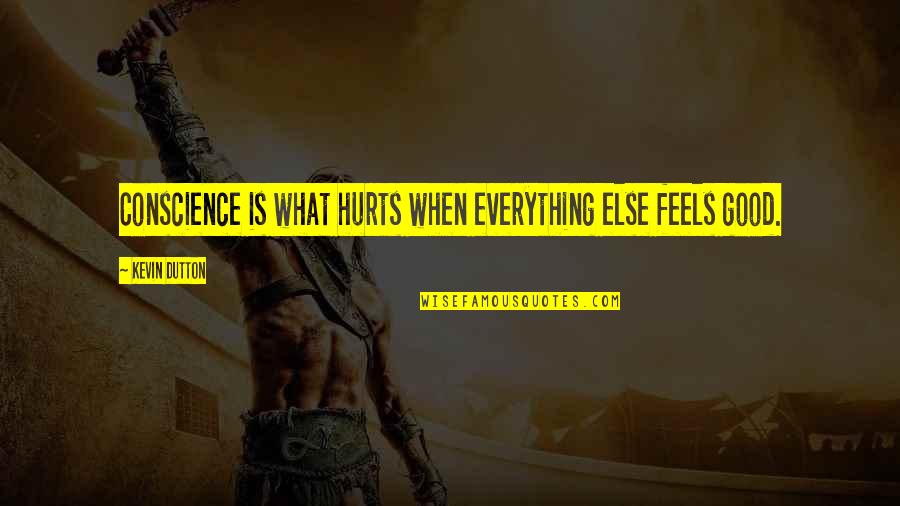 Happy To Have New Friends Quotes By Kevin Dutton: Conscience is what hurts when everything else feels Happy To Have New Friends Quotes By Kevin Dutton: Conscience is what hurts when everything else feels