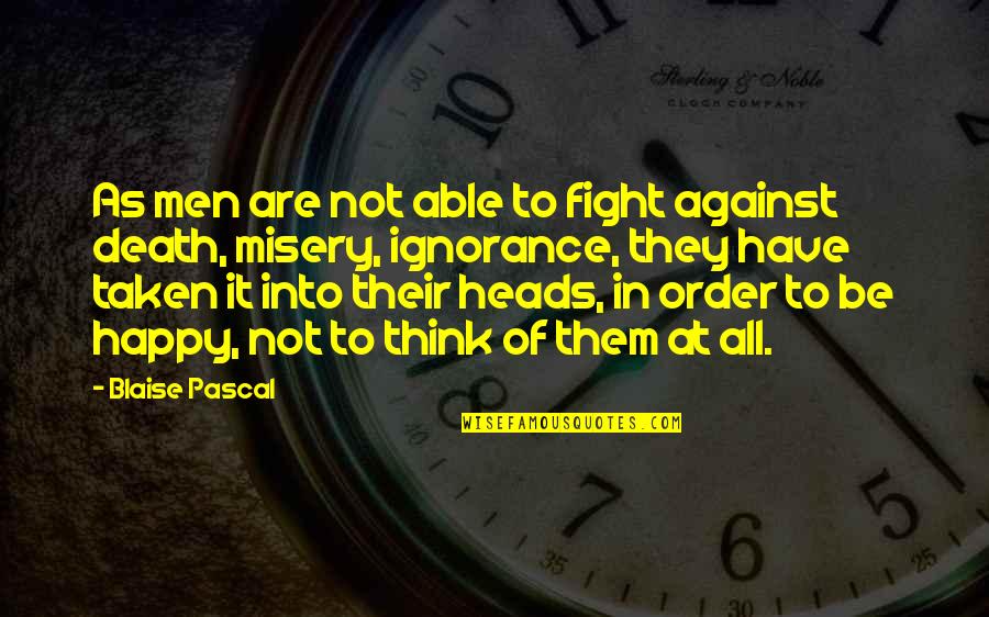 Happy To Have Them Quotes By Blaise Pascal: As men are not able to fight against