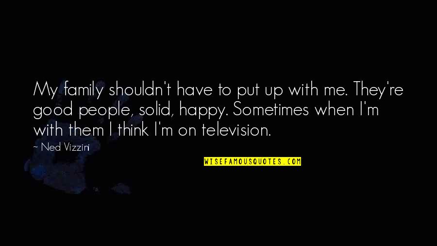 Happy To Have Them Quotes By Ned Vizzini: My family shouldn't have to put up with