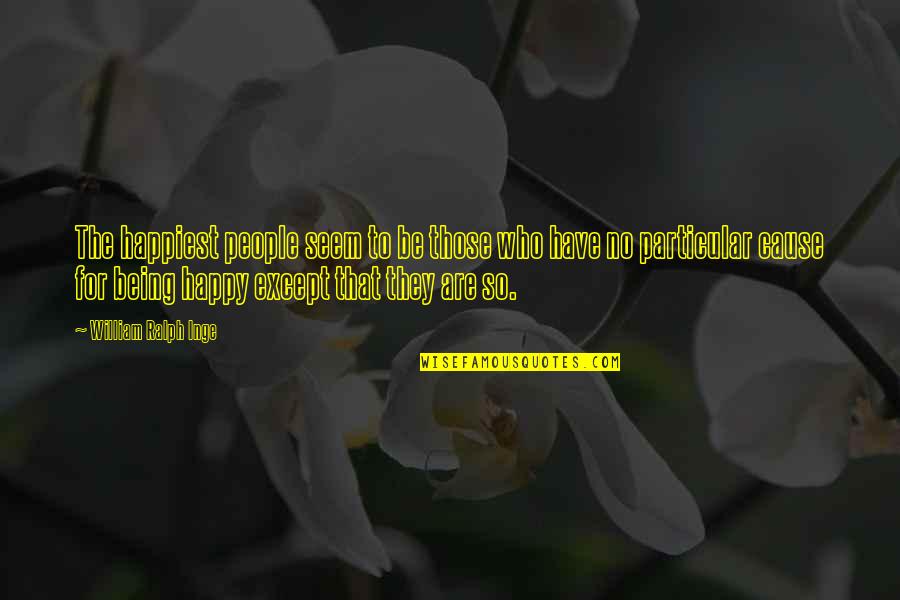 Happy To Have U Quotes By William Ralph Inge: The happiest people seem to be those who Happy To Have U Quotes By William Ralph Inge: The happiest people seem to be those who