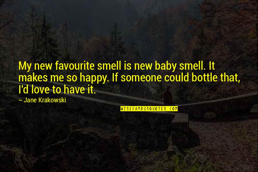Happy To Have You Baby Quotes By Jane Krakowski: My new favourite smell is new baby smell. Happy To Have You Baby Quotes By Jane Krakowski: My new favourite smell is new baby smell.