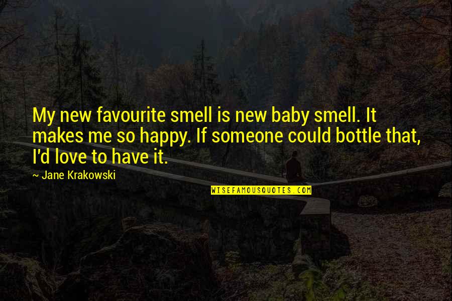 Happy To Have You Baby Quotes By Jane Krakowski: My new favourite smell is new baby smell.