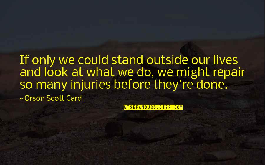 Happy To Have You Back Quotes By Orson Scott Card: If only we could stand outside our lives