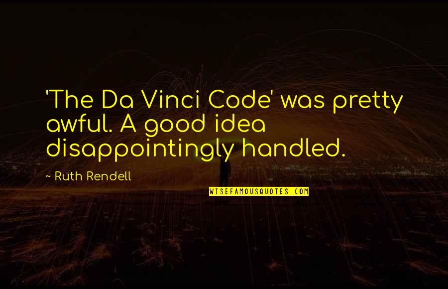 Happy To Have You Back Quotes By Ruth Rendell: 'The Da Vinci Code' was pretty awful. A