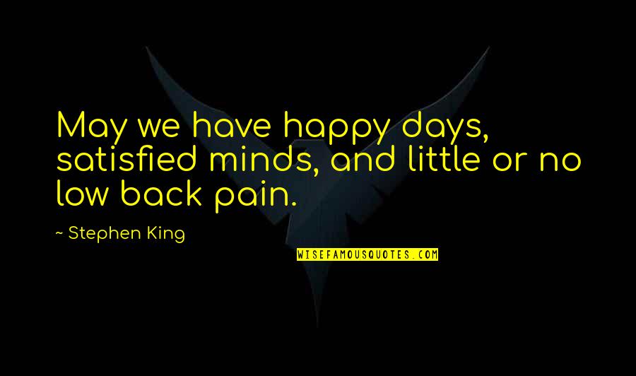 Happy To Have You Back Quotes By Stephen King: May we have happy days, satisfied minds, and