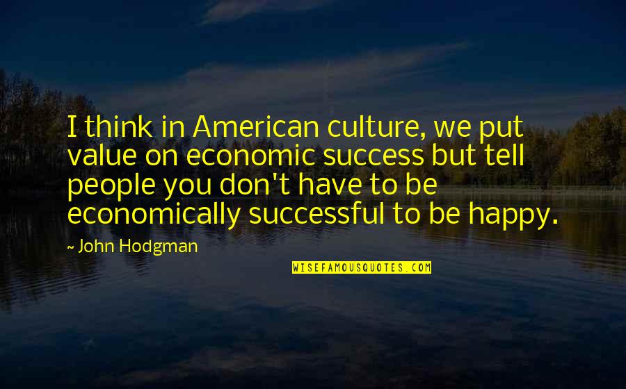 Happy To Have You Quotes By John Hodgman: I think in American culture, we put value