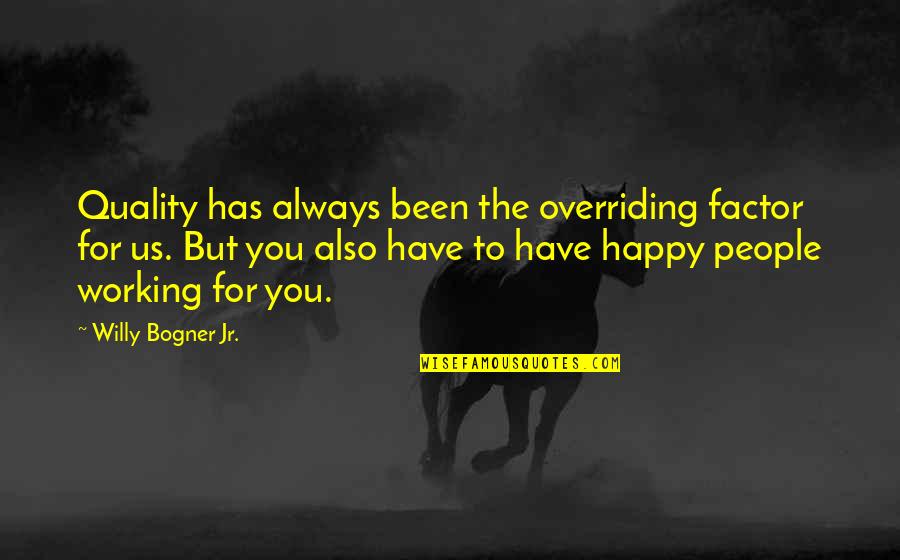 Happy To Have You Quotes By Willy Bogner Jr.: Quality has always been the overriding factor for