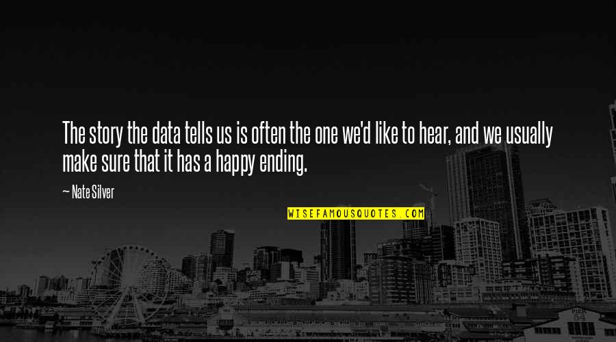 Happy To Hear From You Quotes By Nate Silver: The story the data tells us is often Happy To Hear From You Quotes By Nate Silver: The story the data tells us is often