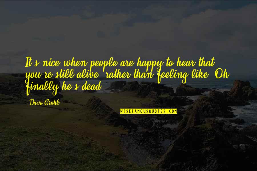 Happy To Hear That Quotes By Dave Grohl: It's nice when people are happy to hear