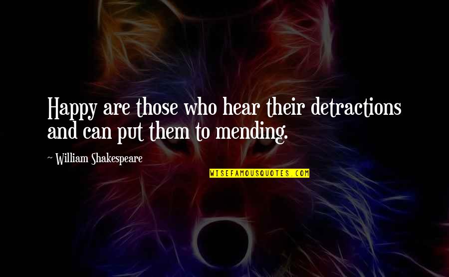 Happy To Hear That Quotes By William Shakespeare: Happy are those who hear their detractions and