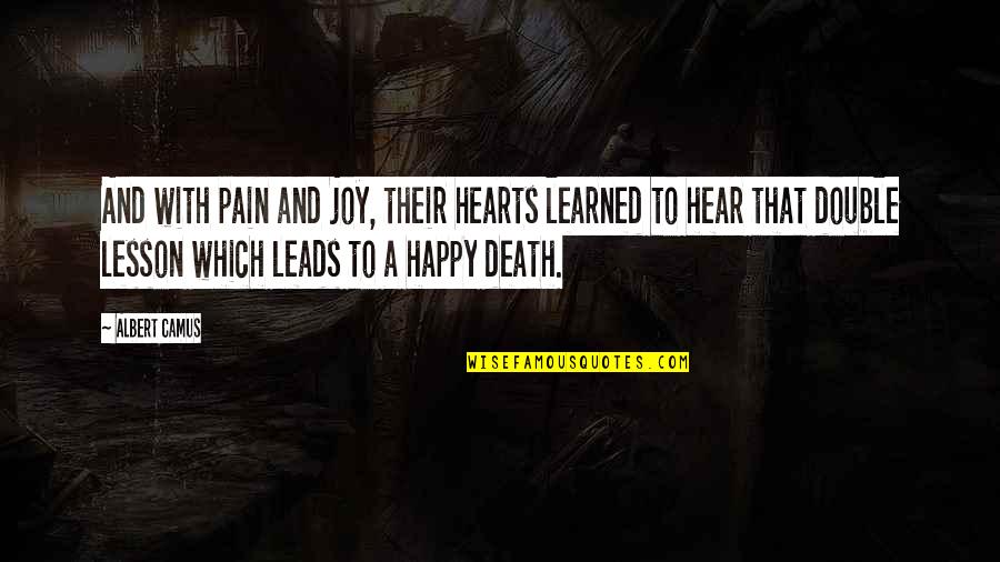 Happy To Hear You Quotes By Albert Camus: And with pain and joy, their hearts learned