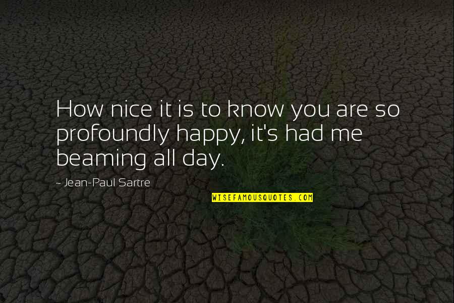 Happy To Know You Quotes By Jean-Paul Sartre: How nice it is to know you are