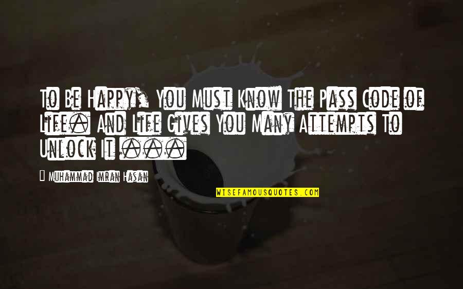 Happy To Know You Quotes By Muhammad Imran Hasan: To Be Happy, You Must Know The Pass