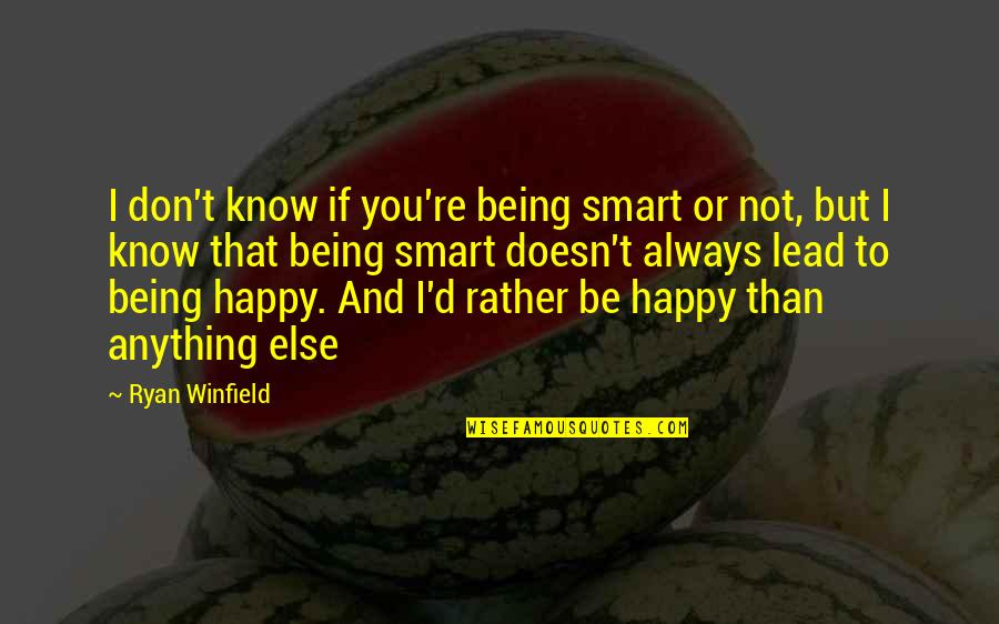 Happy To Know You Quotes By Ryan Winfield: I don't know if you're being smart or