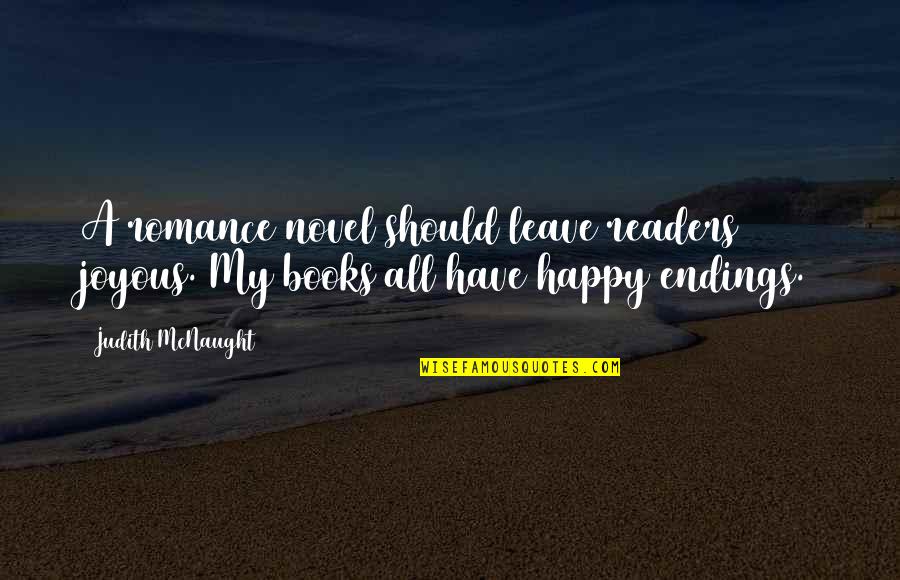 Happy To Leave You Quotes By Judith McNaught: A romance novel should leave readers joyous. My