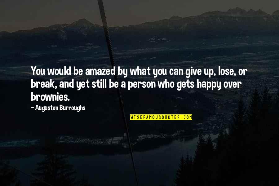 Happy To Lose You Quotes By Augusten Burroughs: You would be amazed by what you can