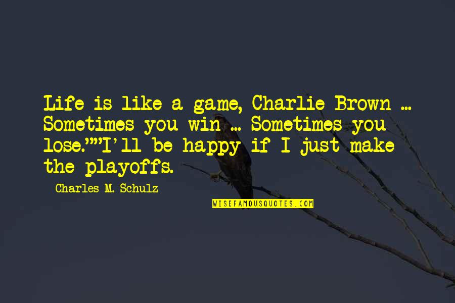 Happy To Lose You Quotes By Charles M. Schulz: Life is like a game, Charlie Brown ...