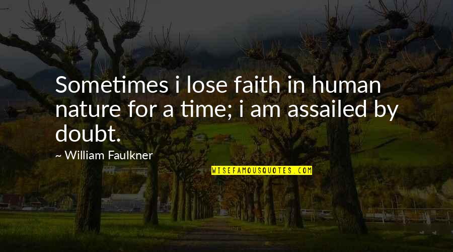 Happy To Lose You Quotes By William Faulkner: Sometimes i lose faith in human nature for