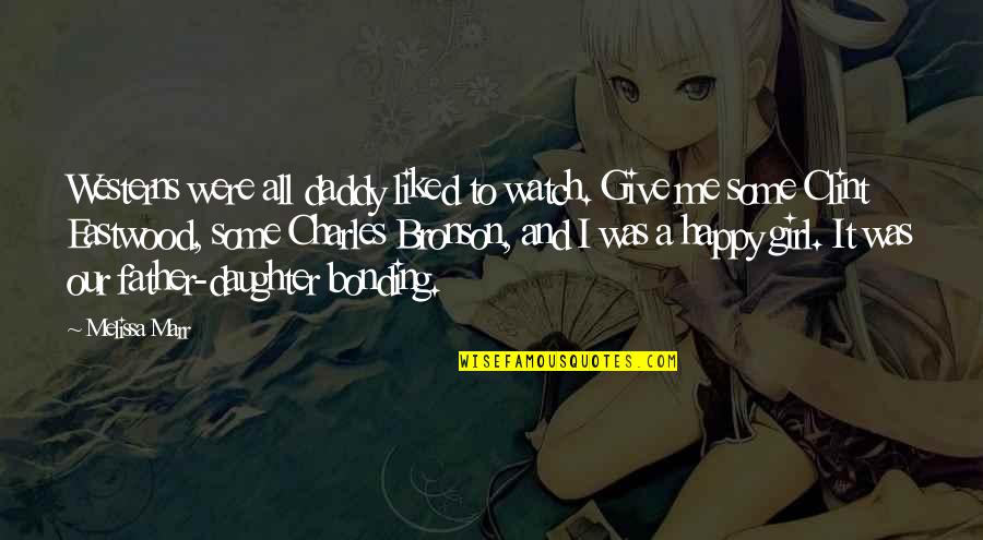 Happy To My Daughter Quotes By Melissa Marr: Westerns were all daddy liked to watch. Give Happy To My Daughter Quotes By Melissa Marr: Westerns were all daddy liked to watch. Give