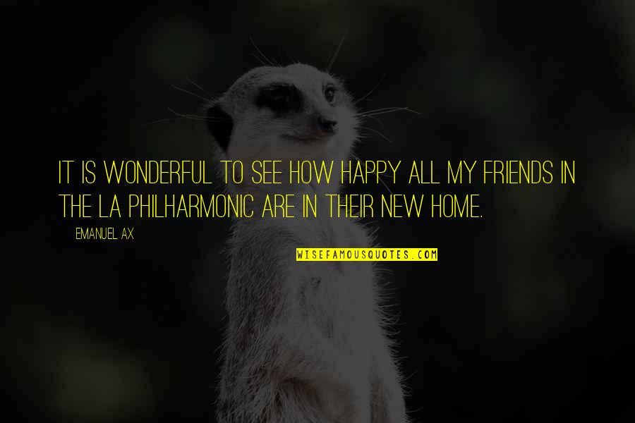 Happy To See My Friends Quotes By Emanuel Ax: It is wonderful to see how happy all