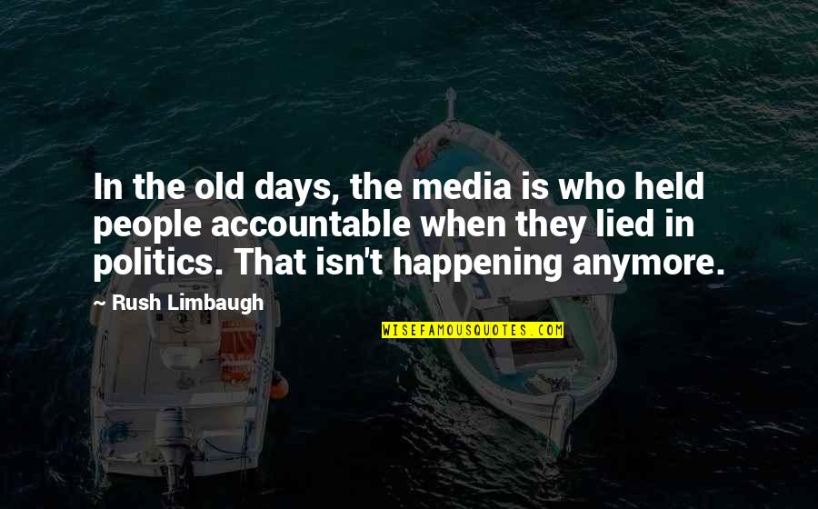 Happy To See Them Quotes By Rush Limbaugh: In the old days, the media is who