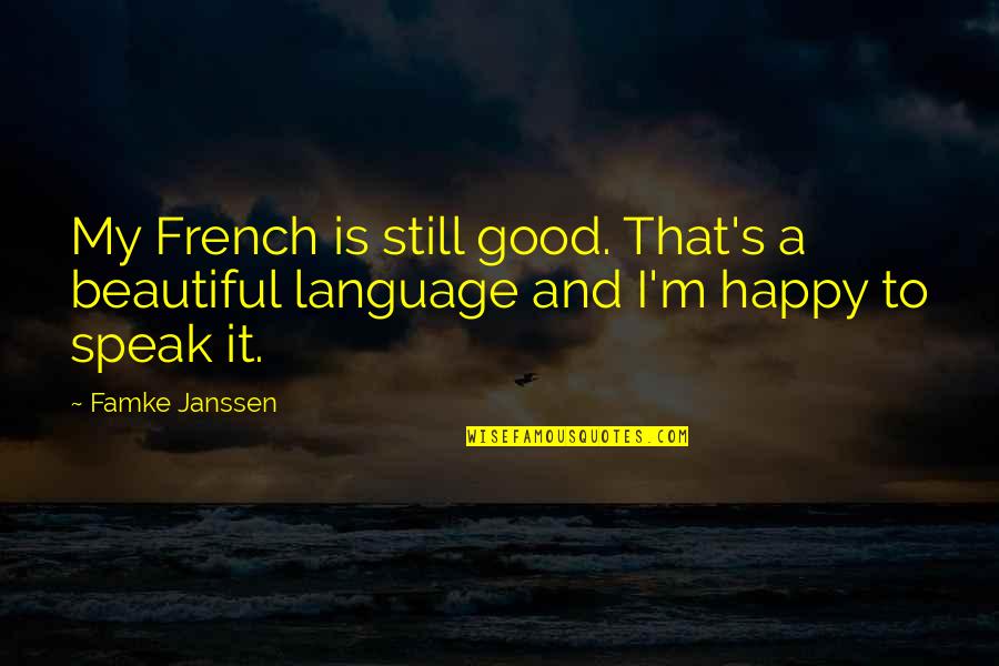 Happy To Speak With You Quotes By Famke Janssen: My French is still good. That's a beautiful