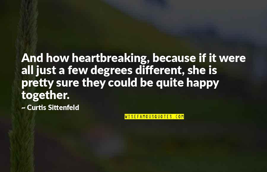 Happy Together Quotes By Curtis Sittenfeld: And how heartbreaking, because if it were all