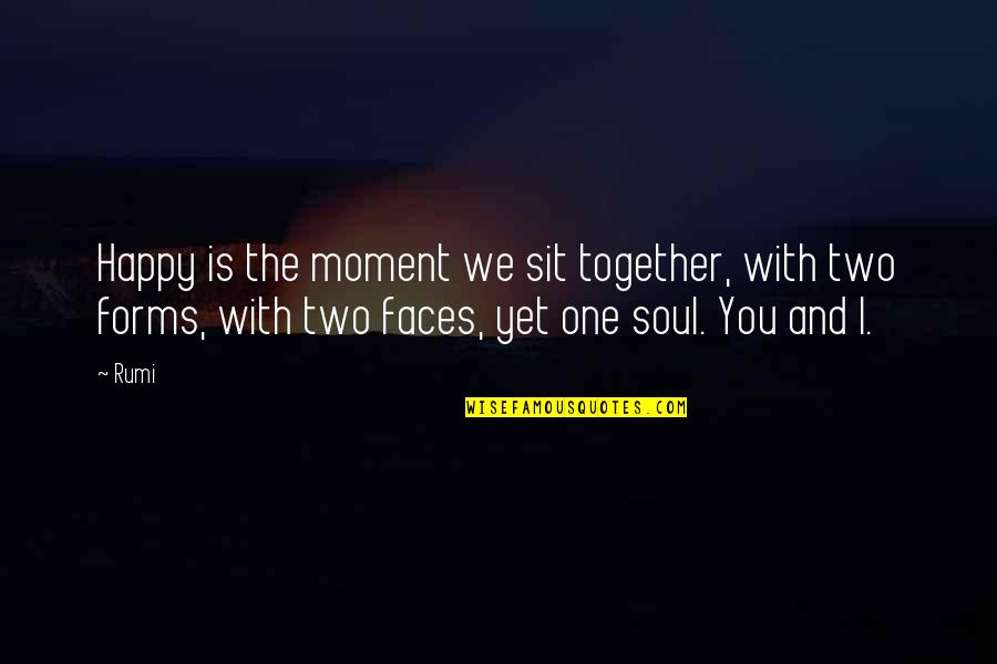 Happy Together Quotes By Rumi: Happy is the moment we sit together, with