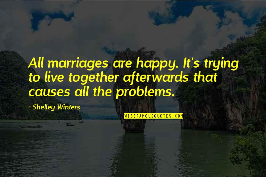 Happy Together Quotes By Shelley Winters: All marriages are happy. It's trying to live