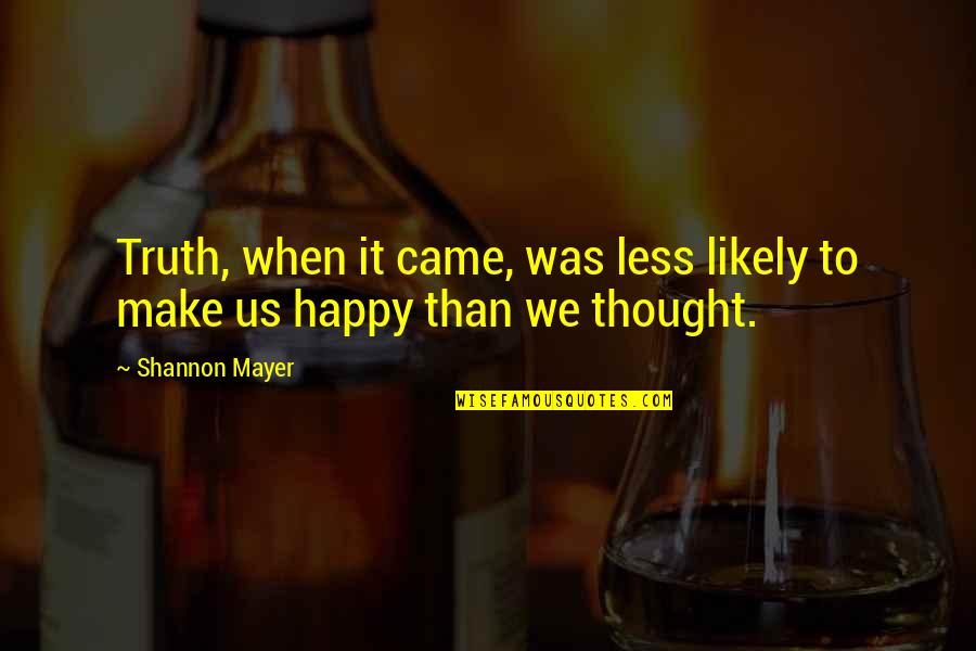 Happy Together With Friends Quotes By Shannon Mayer: Truth, when it came, was less likely to