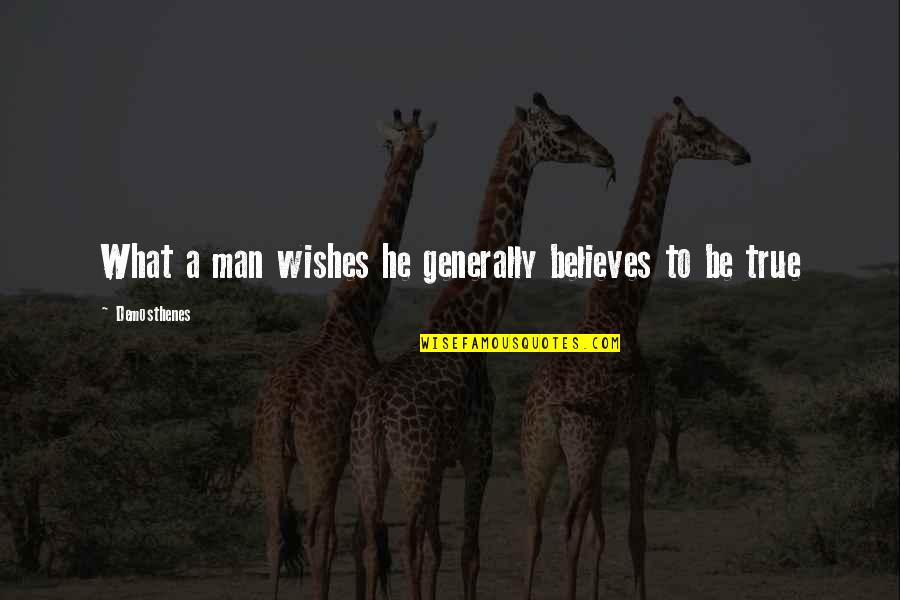 Happy Travels Quotes By Demosthenes: What a man wishes he generally believes to