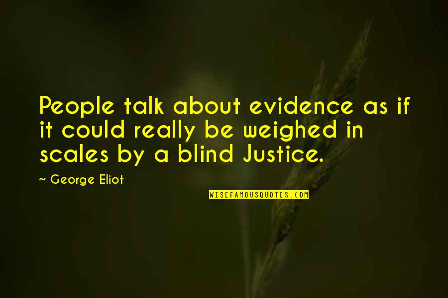 Happy Travels Quotes By George Eliot: People talk about evidence as if it could