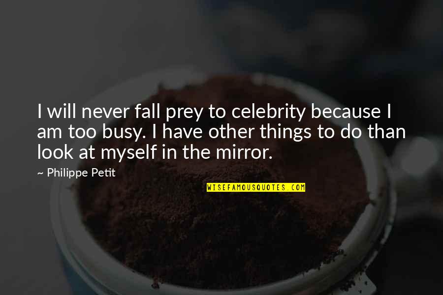 Happy Trip Quotes By Philippe Petit: I will never fall prey to celebrity because