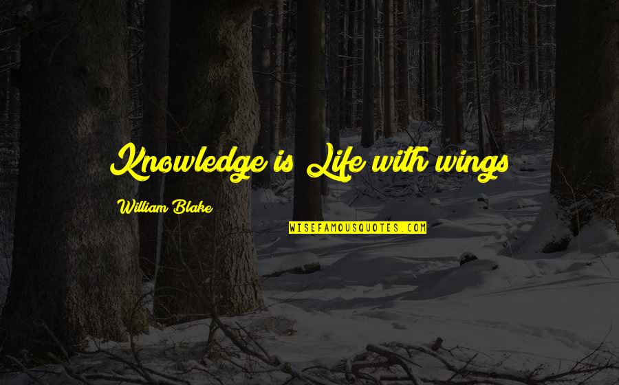 Happy Trip Quotes By William Blake: Knowledge is Life with wings