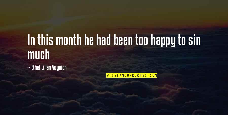Happy Truth Quotes By Ethel Lilian Voynich: In this month he had been too happy Happy Truth Quotes By Ethel Lilian Voynich: In this month he had been too happy