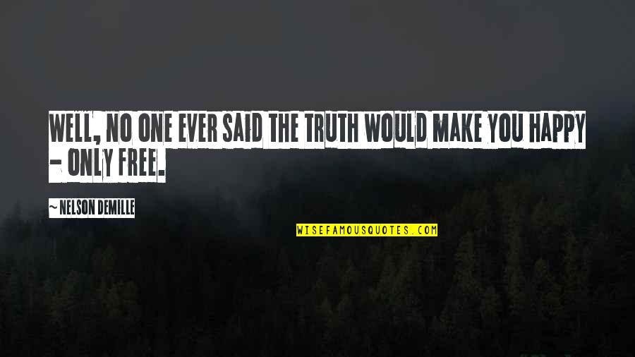 Happy Truth Quotes By Nelson DeMille: Well, no one ever said the truth would Happy Truth Quotes By Nelson DeMille: Well, no one ever said the truth would